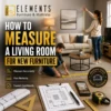 How to Measure a Living Room for New Furniture with Elements Furniture & Mattress Scarborough, showing homeowners measuring wall height and floor space with a room layout plan.
