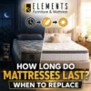 How Long Do Mattresses Last? When to Replace from Elements Furniture & Mattress Scarborough, showing an old mattress compared with a new mattress to explain replacement timing and sleep comfort.